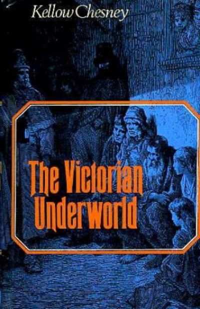 The Victorian Underworld, Kellow Chesney